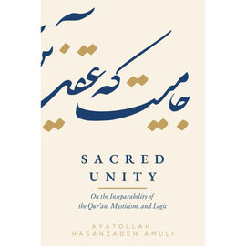 Sacred Unity: On the Inseparability of the Qur’an, Mysticism, and Logic- Ayt Hasanzadeh Amuli