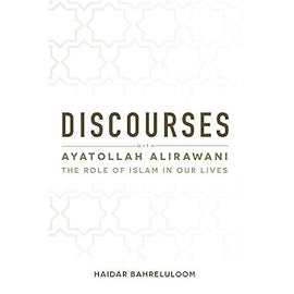 Discourses with Ayatollah Alirawani: The Role of Islam in Our Lives