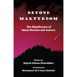 Beyond Martyrdom- The Significance of Imam Hussein and Ashura