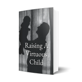 Raising A Virtuous Child